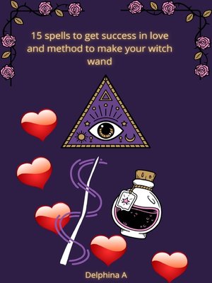 cover image of 15 Spells to Get Success in Love and Method to Make your Witch Wand